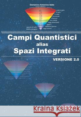 Campi Quantistici alias Spazi Integrati: Versione 2.0 Domenico Antonino Idato 9788894652420 Domenico Idato - Edizioni Taurus - książka