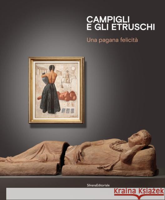 Campigli and the Etruscans: A Pagan Happiness Franco Calarota   9788836649341 Silvana - książka
