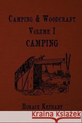 Camping and Woodcraft: For vacation campers and for travelers in the Wilderness Kephart, Horace 9781535130738 Createspace Independent Publishing Platform - książka