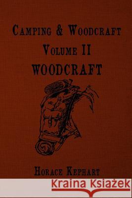 Camping and Woodcraft: For vacation campers and for travelers in the Wilderness Kephart, Horace 9781535133685 Createspace Independent Publishing Platform - książka