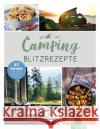 Camping-Blitzrezepte - 60 Gerichte für einen entspannten Urlaub  9783625193272 Naumann & Göbel