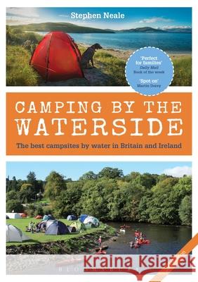 Camping by the Waterside: The Best Campsites by Water in Britain and Ireland: 2nd edition Stephen (University of Exeter, UK) Neale 9781472943309 Bloomsbury Publishing PLC - książka