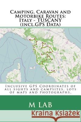 Camping, Caravan and Motorbike Routes: Italy - TUSCANY (incl.GPS Data) Lab, M. 9781484063941 Createspace - książka