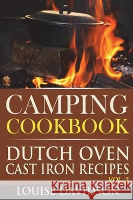 Camping Cookbook: Dutch Oven Cast Iron Recipes Vol. 2 Louise Davidson 9781723509605 Createspace Independent Publishing Platform - książka