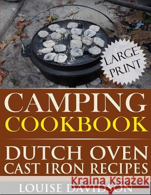 Camping Cookbook: Dutch Oven Recipes - Large Print Edition Louise Davidson 9781541011878 Createspace Independent Publishing Platform - książka