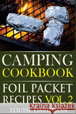 Camping Cookbook: Foil Packet Recipes Vol. 2 Louise Davidson 9781534749788 Createspace Independent Publishing Platform - książka