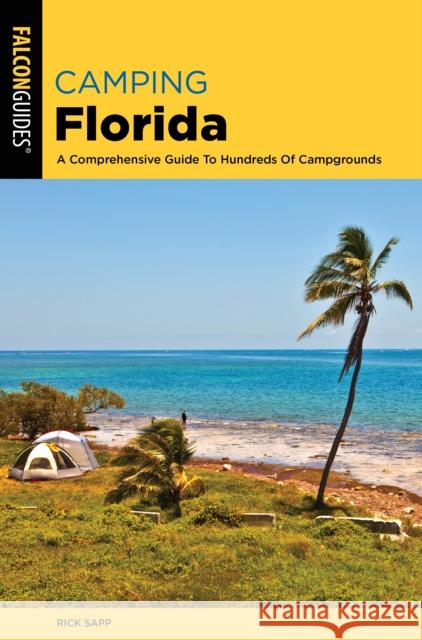 Camping Florida: A Comprehensive Guide to Hundreds of Campgrounds Rick Sapp 9781493043125 Falcon Press Publishing - książka