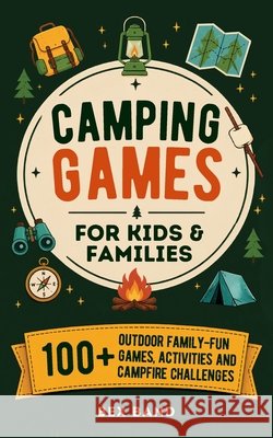 Camping Games for Kids & Families: 100+ Outdoor Family-Fun Games, Activities and Campfire Challenges Bex Band 9798884594975 Independently Published - książka