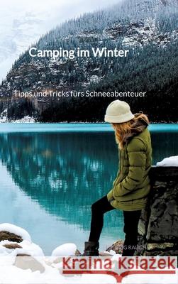 Camping im Winter - Tipps und Tricks f?rs Schneeabenteuer Ludwig Rauch 9783347941878 Jaltas Books - książka