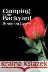 Camping in the Backyard: Home on Leave Zatti, Anthony J. 9780595174089 Writers Club Press