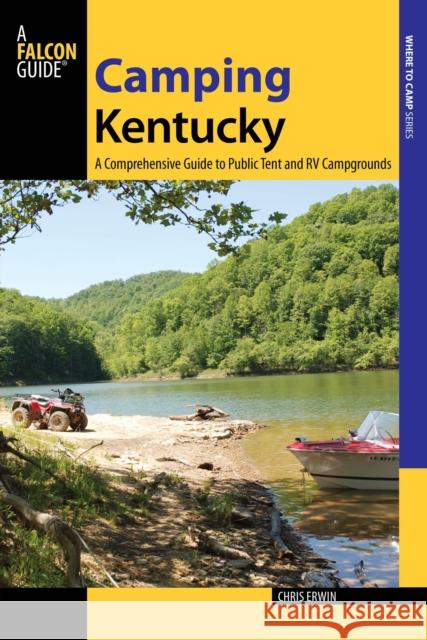 Camping Kentucky: A Comprehensive Guide to Public Tent and RV Campgrounds, 1st Edition Erwin, Chris 9780762787999 FalconGuide - książka