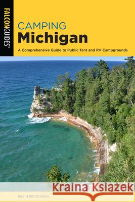 Camping Michigan: A Comprehensive Guide To Public Tent And RV Campgrounds, 2nd Edition Revolinski, Kevin 9781493056668 ROWMAN & LITTLEFIELD - książka