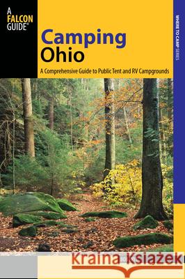 Camping Ohio: A Comprehensive Guide to Public Tent and RV Campgrounds Bob Frye 9780762781805 FalconGuide - książka