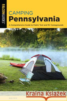 Camping Pennsylvania: A Comprehensive Guide To Public Tent And RV Campgrounds, 2nd Edition Frye, Bob 9781493056415 ROWMAN & LITTLEFIELD - książka