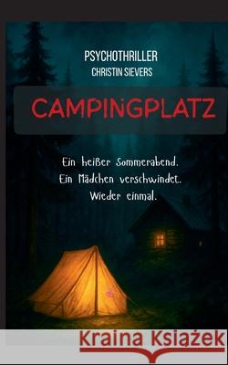 Campingplatz: Ein hei?er Sommerabend. Ein M?dchen verschwindet. Wieder einmal. Christin Sievers 9783695111121 Bod - Books on Demand - książka