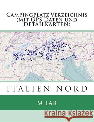 Campingplatz Verzeichnis ITALIEN NORD (mit GPS Daten und DETAILKARTEN) Lab, M. 9781494979867 Createspace - książka