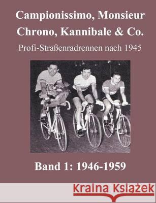 Campionissimo, Monsieur Chrono, Kannibale & Co.: Profi-Straßenradrennen nach 1945, Band 1: 1946-1959 Witte, Udo 9783735774958 Books on Demand - książka