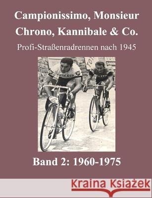 Campionissimo, Monsieur Chrono, Kannibale & Co.: Profi-Straßenradrennen nach 1945, Band 2: 1960-1975 Witte, Udo 9783738616927 Books on Demand - książka