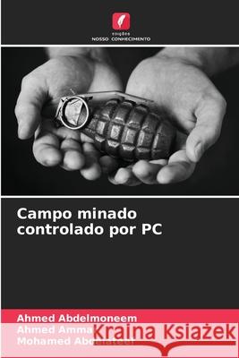 Campo minado controlado por PC Abdelmoneem, Ahmed, Ammar, Ahmed, Abdelateef, Mohamed 9786202488631 Edições Nosso Conhecimento - książka