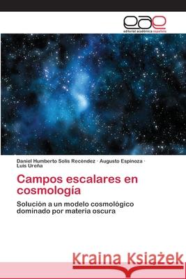 Campos escalares en cosmología Solís Recéndez, Daniel Humberto 9783659028212 Editorial Academica Espanola - książka