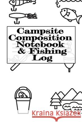 Campsite Composition Notebook & Fishing Log: Camping Notepad & RV Travel Trout Fishing Tracker - Camper & Caravan Travel Journey & Road Trip Writing & Tanner Woodland 9783749728169 Infinit Activity - książka