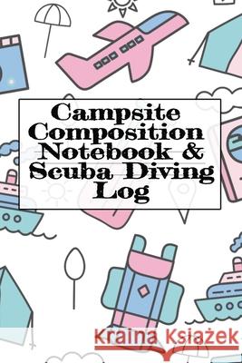 Campsite Composition Notebook & Scuba Diving Log: Camping Notepad & Underwater Diving DiveTracker - Camper & Caravan Travel Journey & Road Trip Writing & Tracking Book - Glamping, Memory Keepsake Note Tanner Woodland 9783749728251 Infinit Activity - książka