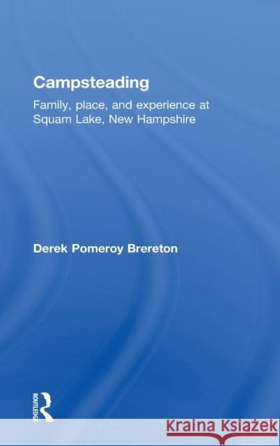 Campsteading: Family, Place, and Experience at Squam Lake, New Hampshire Brereton, Derek 9780415562966 Taylor & Francis - książka