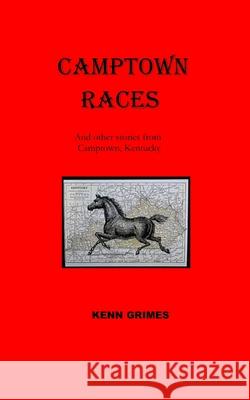 Camptown Races: And other tales from Camptown, Kentucky Kenn Grimes 9780986002045 Deer Lake Press, LLC - książka
