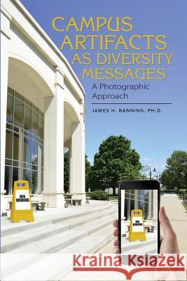 Campus Artifacts as Diversity Messages: A Photographic Approach James H. Bannin 9780997735383 Terracotta Publishing - książka