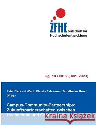 Campus-Community-Partnerships: Zukunftspartnerschaften zwischen Hochschule und Gesellschaft Peter Slepcevic-Zach Claudia Fahrenwald Katharina Resch 9783757822835 Bod - Books on Demand - książka