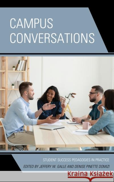 Campus Conversations: Student Success Pedagogies in Practice Jeffery W. Galle Denise Pinette Domizi 9781475862591 Rowman & Littlefield Publishers - książka