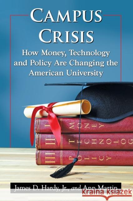 Campus Crisis: How Money, Technology and Policy Are Changing the American University James D. Hardy Ann Martin 9781476665207 McFarland & Company - książka