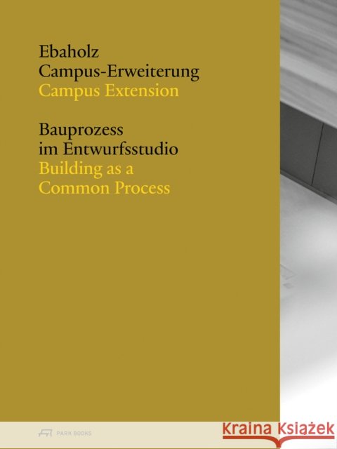 Campus Extension Ebaholz: Building as a Common Process Carmen Rist-Stadelmann Urs Meister 9783038604143 Park Publishing (WI) - książka