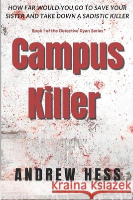 Campus Killer: (Book 1 of the Detective Ryan Series) Hess, Andrew J. 9781505839807 Createspace - książka
