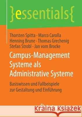 Campus-Management Systeme ALS Administrative Systeme: Basiswissen Und Fallbeispiele Zur Gestaltung Und Einführung Spitta, Thorsten 9783658115944 Springer Vieweg - książka