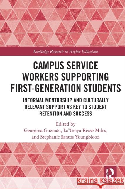 Campus Service Workers Supporting First-Generation Students: Informal Mentorship and Culturally Relevant Support as Key to Student Retention and Success Georgina Guzm?n Miles                                    Stephanie Youngblood 9781032050874 Routledge - książka