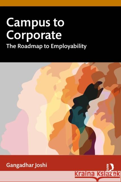 Campus to Corporate: The Roadmap to Employability Gangadhar Joshi 9781032976464 Routledge India - książka