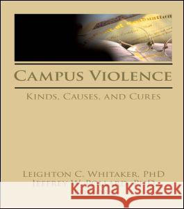 Campus Violence: Kinds, Causes, and Cures Whitaker, Leighton 9781560245698 Haworth Press - książka