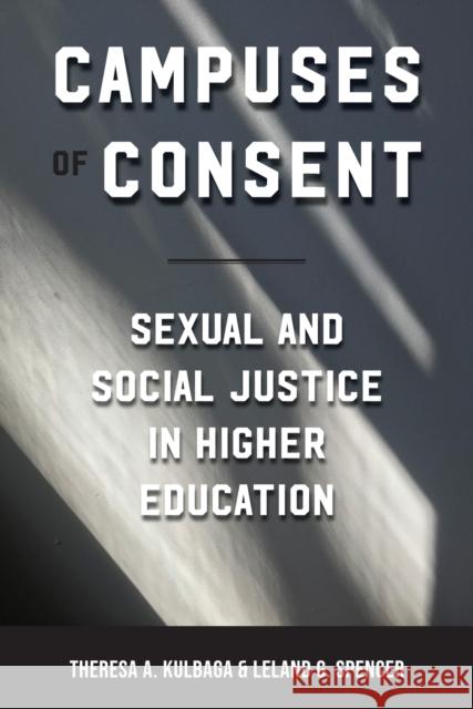 Campuses of Consent: Sexual and Social Justice in Higher Education Theresa A. Kulbaga Leland G. Spencer 9781625344595 University of Massachusetts Press - książka