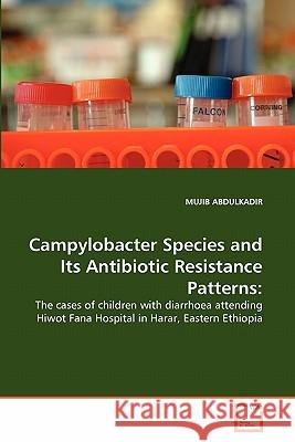 Campylobacter Species and Its Antibiotic Resistance Patterns Mujib Abdulkadir 9783639360523 VDM Verlag - książka