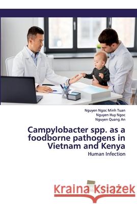 Campylobacter spp. as a foodborne pathogens in Vietnam and Kenya Tuan, Nguyen Ngoc Minh 9783838137339 Südwestdeutscher Verlag für Hochschulschrifte - książka