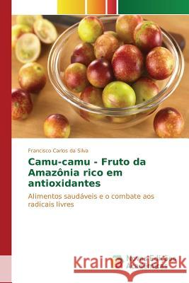 Camu-camu - Fruto da Amazônia rico em antioxidantes Da Silva Francisco Carlos 9783639757040 Novas Edicoes Academicas - książka