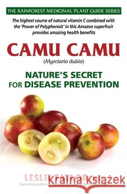 Camu Camu: Nature's Secret for Disease Prevention Leslie Taylor 9781734684735 Rain-Tree Publishers - książka