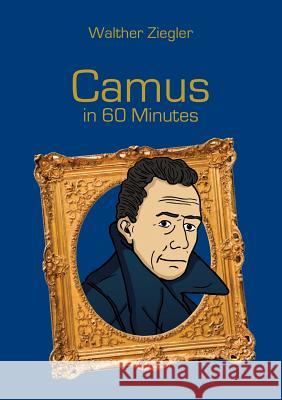 Camus in 60 Minutes: Great Thinkers in 60 Minutes Ziegler, Walther 9783741227738 Books on Demand - książka