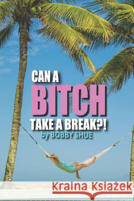 Can A Bitch Take A Break?! Bobby Shue 9781072516873 Independently Published - książka