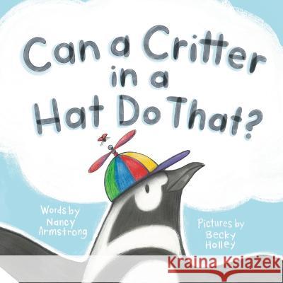 Can a Critter in a Hat Do That? Becky Holley Nancy Armstrong  9798373185271 Independently Published - książka