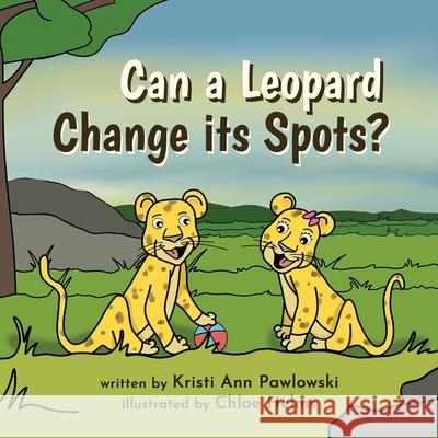 Can a Leopard Change its Spots? Kristi Ann Pawlowski, Chloe Helms 9781952725265 Kate Butler Books - książka