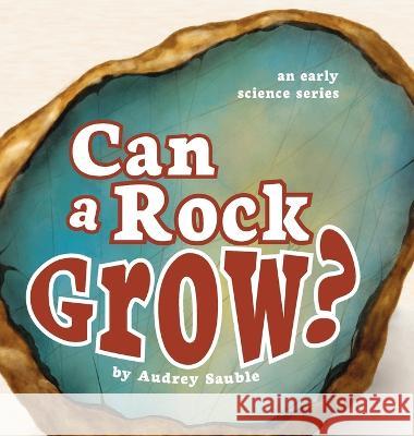 Can a Rock Grow? Audrey Sauble   9781946748157 Larch Books - książka