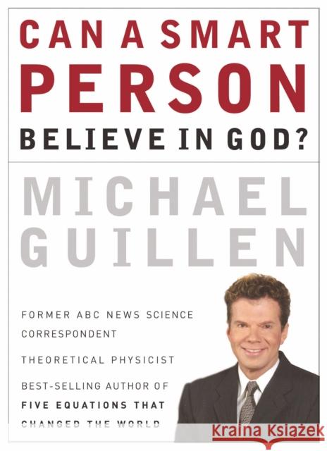 Can a Smart Person Believe in God? Michael Guillen 9780785287896 Nelson Books - książka