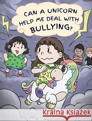 Can A Unicorn Help Me Deal With Bullying?: A Cute Children Story To Teach Kids To Deal with Bullying in School. Steve Herman   9781950280179 Dg Books Publishing - książka